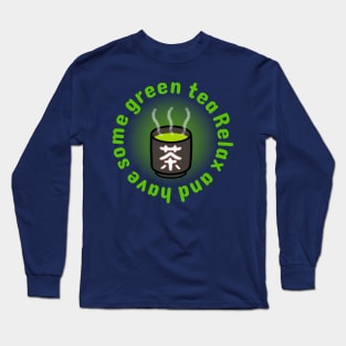 "Relax and have some green tea." Green tea with Japanese teacup Long Sleeve T-Shirt